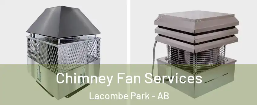 Chimney Fan Services Lacombe Park - AB