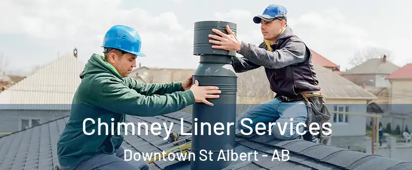  Chimney Liner Services Downtown St Albert - AB