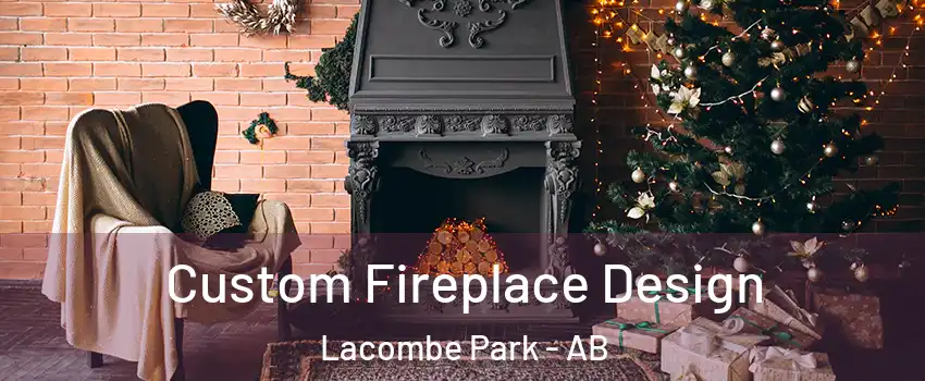  Custom Fireplace Design Lacombe Park - AB