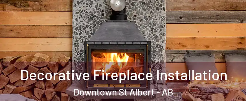  Decorative Fireplace Installation Downtown St Albert - AB