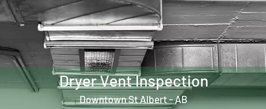  Dryer Vent Inspection Downtown St Albert - AB