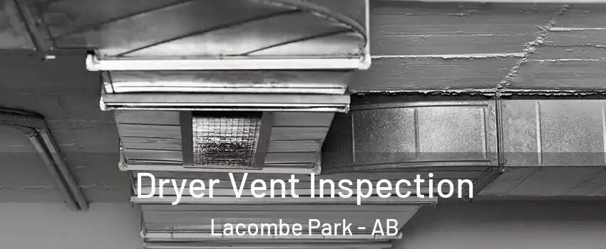  Dryer Vent Inspection Lacombe Park - AB