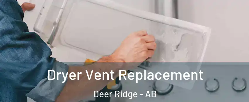  Dryer Vent Replacement Deer Ridge - AB