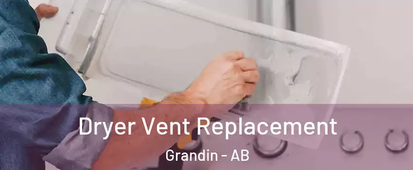  Dryer Vent Replacement Grandin - AB