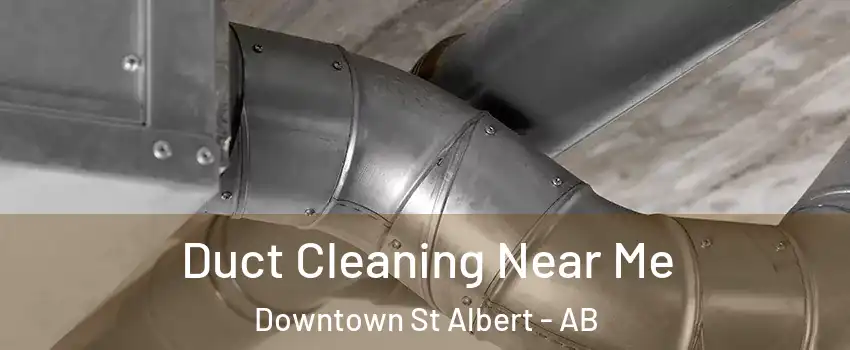 Duct Cleaning Near Me Downtown St Albert - AB