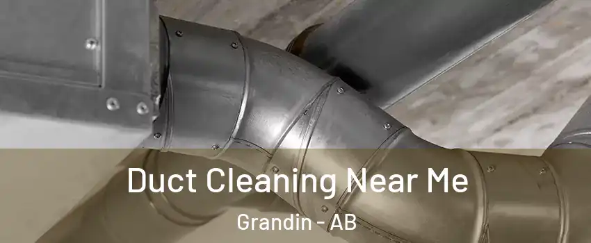  Duct Cleaning Near Me Grandin - AB