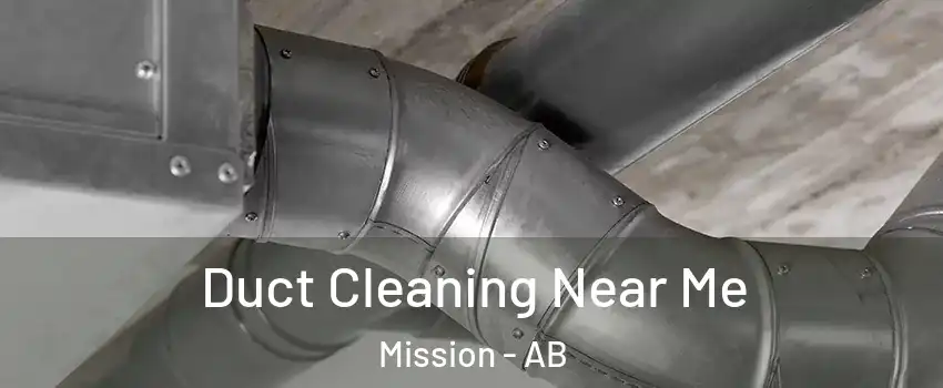  Duct Cleaning Near Me Mission - AB