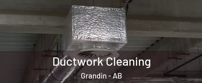  Ductwork Cleaning Grandin - AB