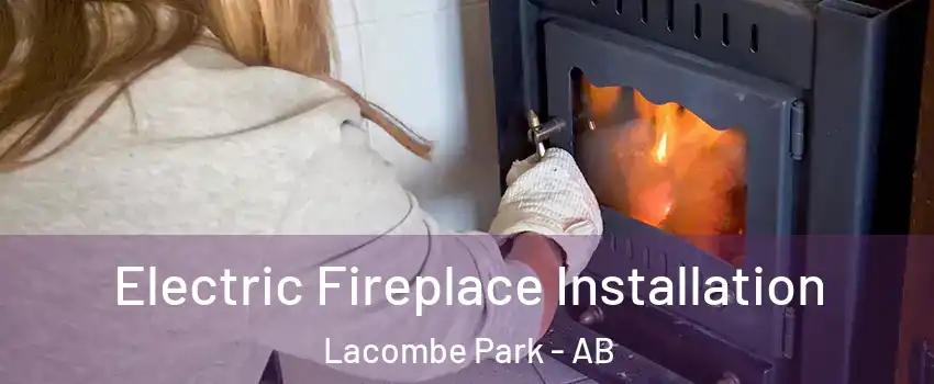  Electric Fireplace Installation Lacombe Park - AB