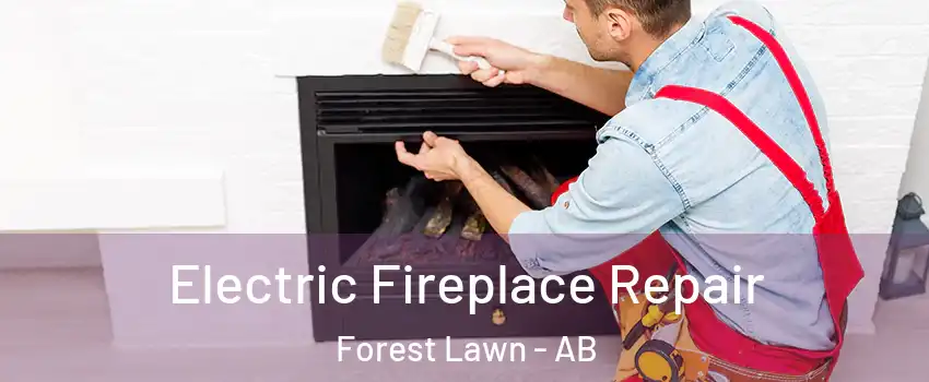  Electric Fireplace Repair Forest Lawn - AB