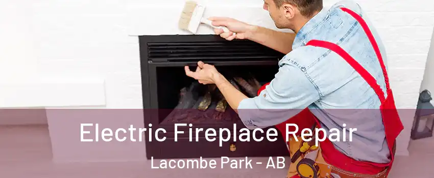  Electric Fireplace Repair Lacombe Park - AB