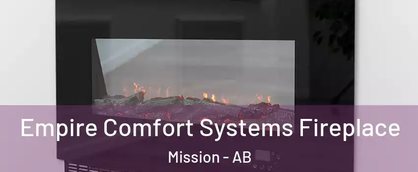  Empire Comfort Systems Fireplace Mission - AB
