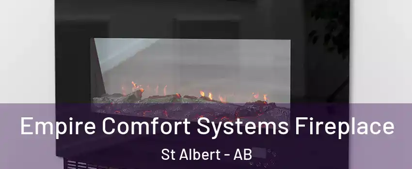  Empire Comfort Systems Fireplace St Albert - AB