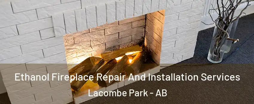  Ethanol Fireplace Repair And Installation Services Lacombe Park - AB