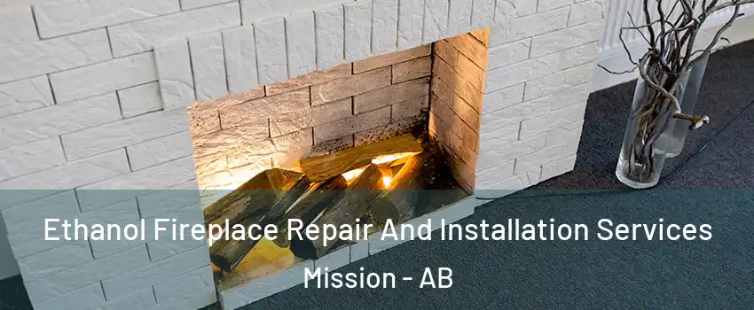  Ethanol Fireplace Repair And Installation Services Mission - AB