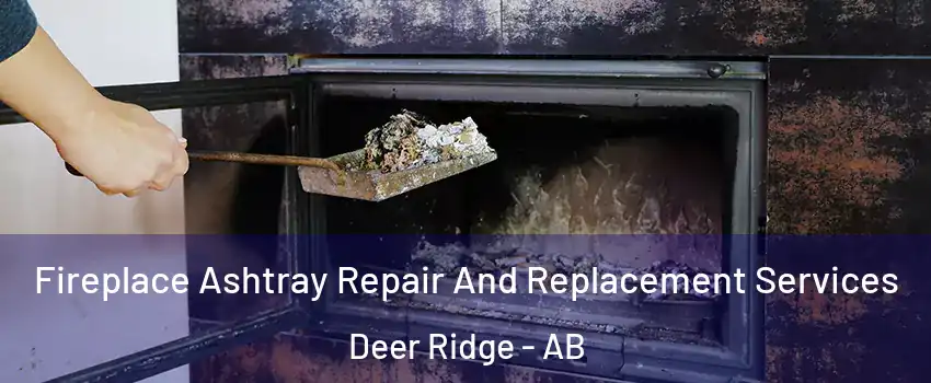  Fireplace Ashtray Repair And Replacement Services Deer Ridge - AB