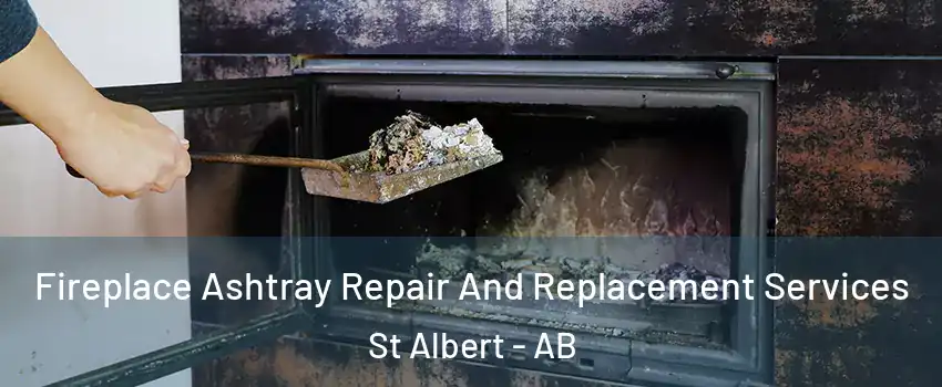  Fireplace Ashtray Repair And Replacement Services St Albert - AB