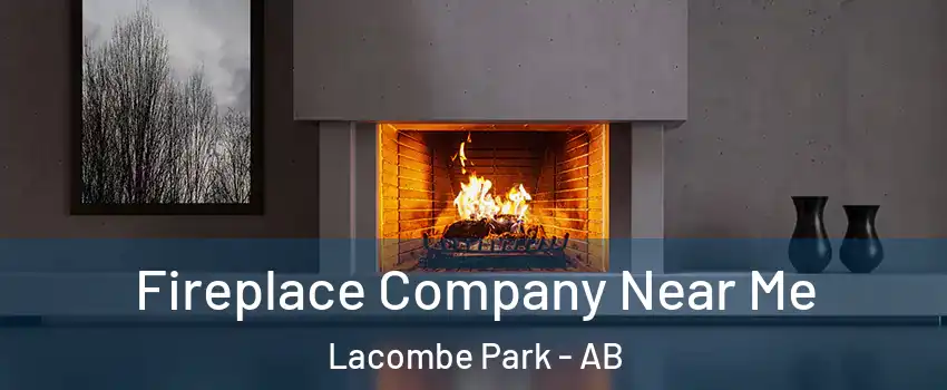  Fireplace Company Near Me Lacombe Park - AB