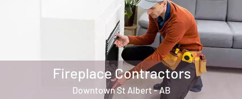  Fireplace Contractors Downtown St Albert - AB
