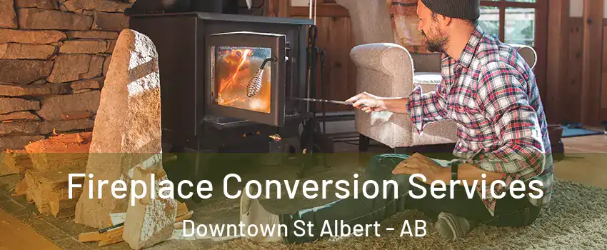  Fireplace Conversion Services Downtown St Albert - AB