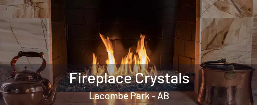  Fireplace Crystals Lacombe Park - AB