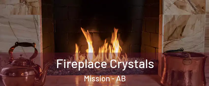  Fireplace Crystals Mission - AB