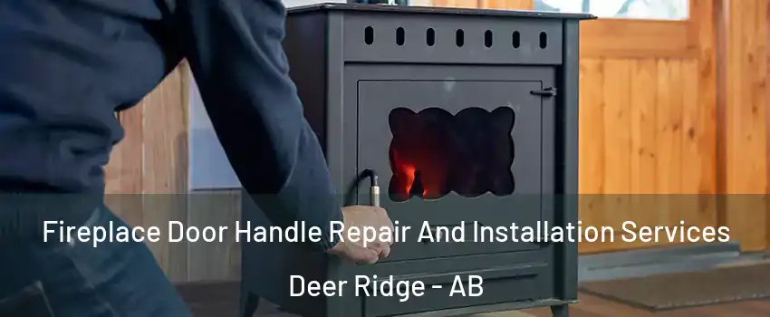  Fireplace Door Handle Repair And Installation Services Deer Ridge - AB