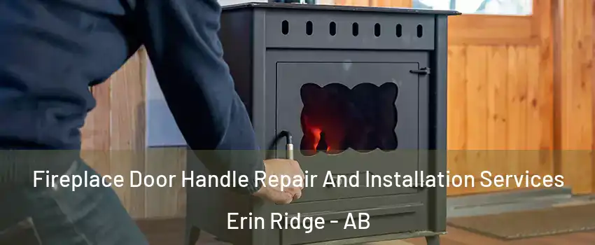  Fireplace Door Handle Repair And Installation Services Erin Ridge - AB