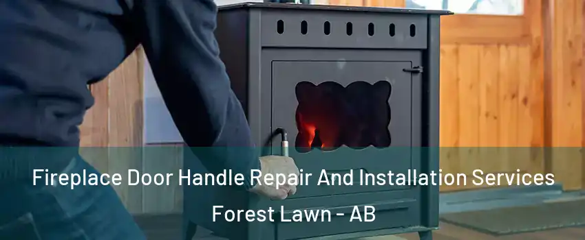  Fireplace Door Handle Repair And Installation Services Forest Lawn - AB