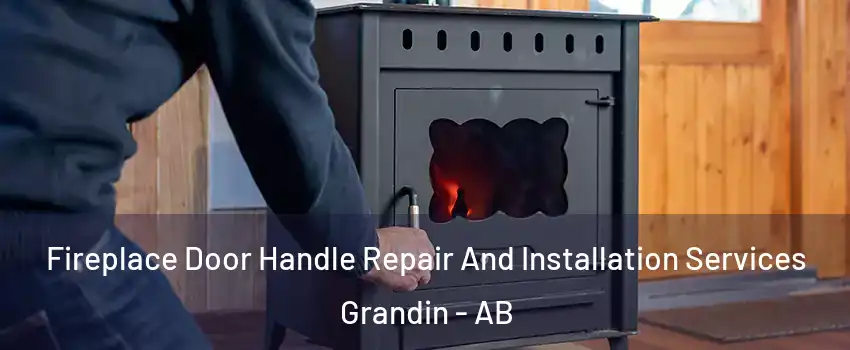  Fireplace Door Handle Repair And Installation Services Grandin - AB