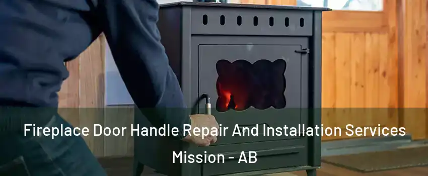  Fireplace Door Handle Repair And Installation Services Mission - AB