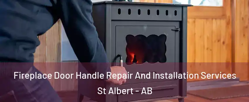  Fireplace Door Handle Repair And Installation Services St Albert - AB