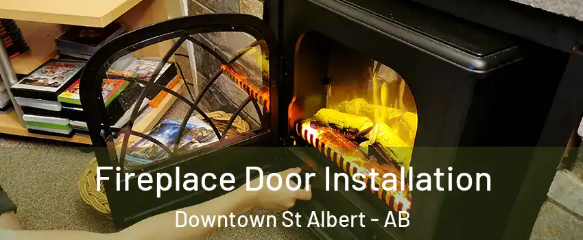  Fireplace Door Installation Downtown St Albert - AB