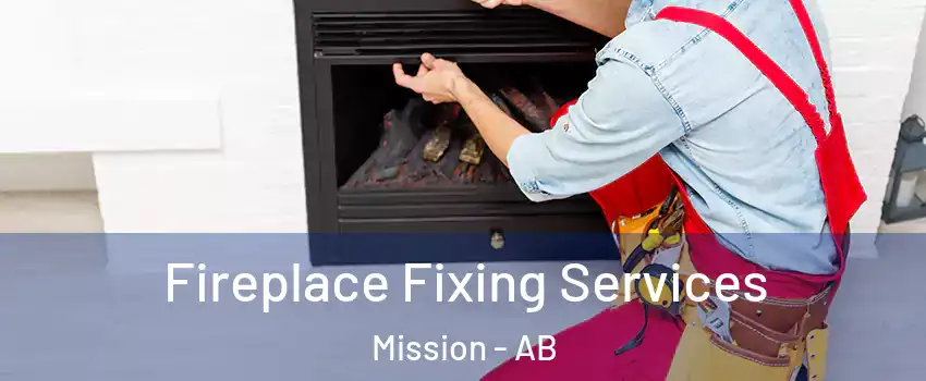  Fireplace Fixing Services Mission - AB
