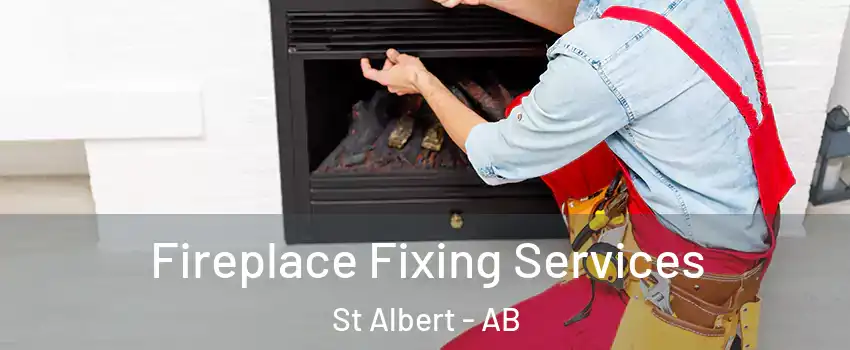  Fireplace Fixing Services St Albert - AB