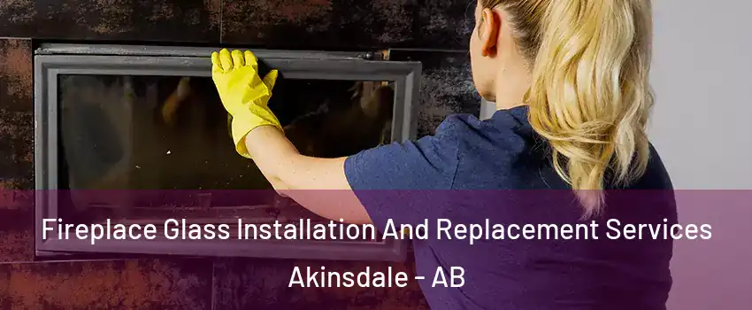  Fireplace Glass Installation And Replacement Services Akinsdale - AB