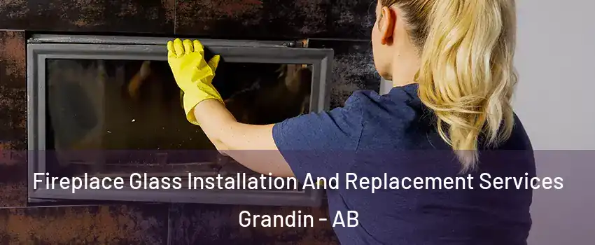  Fireplace Glass Installation And Replacement Services Grandin - AB