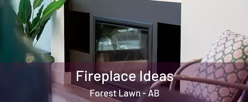  Fireplace Ideas Forest Lawn - AB