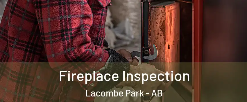  Fireplace Inspection Lacombe Park - AB
