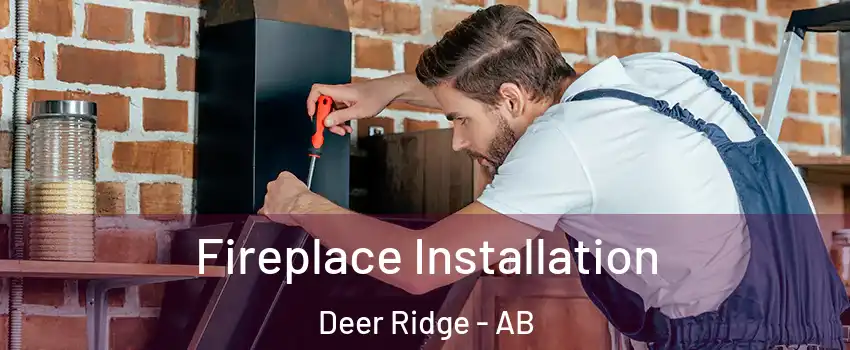 Fireplace Installation Deer Ridge - AB