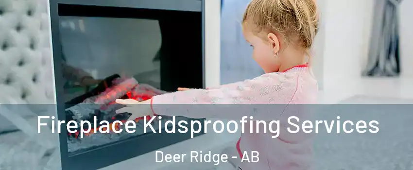  Fireplace Kidsproofing Services Deer Ridge - AB