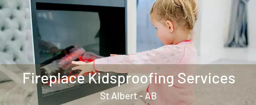  Fireplace Kidsproofing Services St Albert - AB