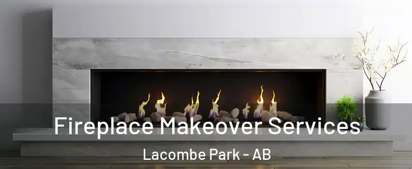  Fireplace Makeover Services Lacombe Park - AB