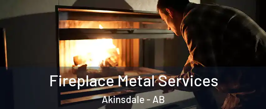 Fireplace Metal Services Akinsdale - AB