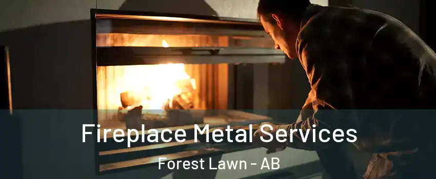 Fireplace Metal Services Forest Lawn - AB