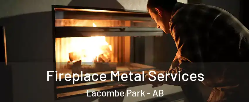  Fireplace Metal Services Lacombe Park - AB
