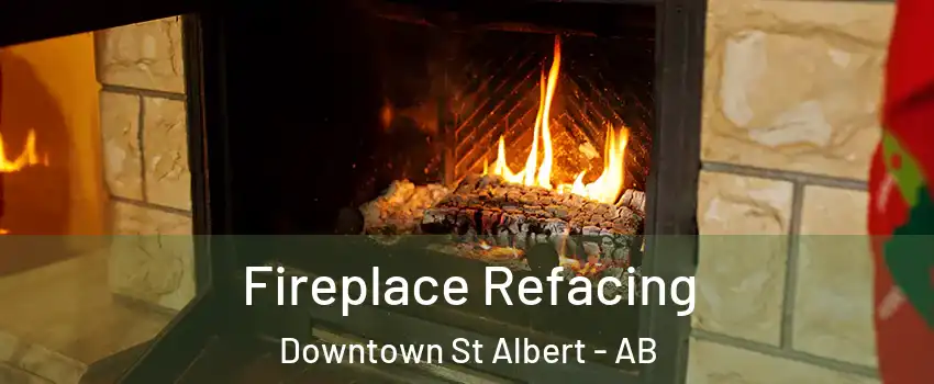  Fireplace Refacing Downtown St Albert - AB