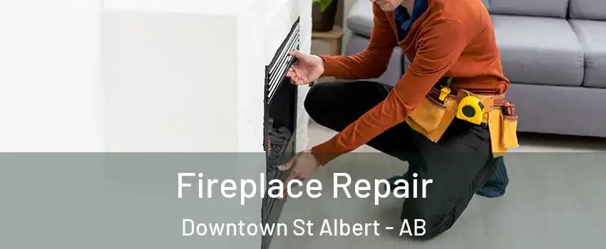  Fireplace Repair Downtown St Albert - AB
