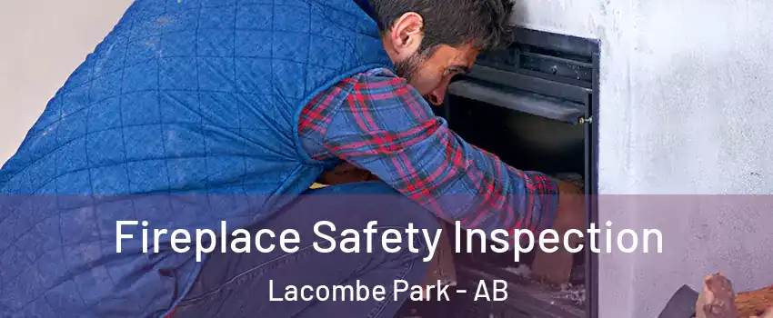  Fireplace Safety Inspection Lacombe Park - AB