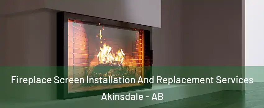  Fireplace Screen Installation And Replacement Services Akinsdale - AB